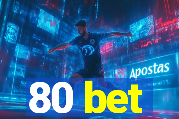 80 bet